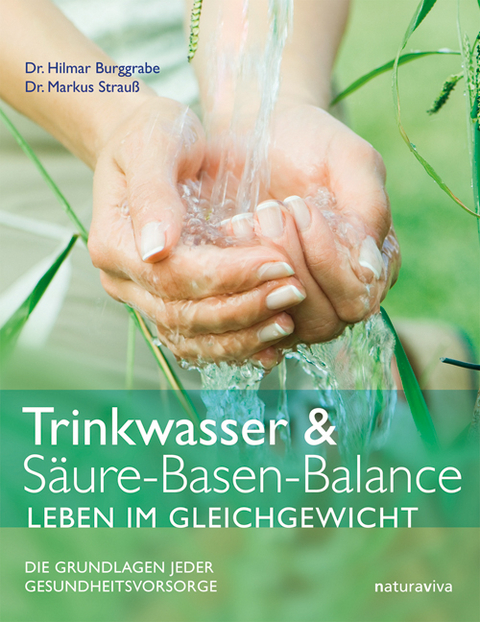 Trinkwasser & Säure-Basen-Balance – Leben im Gleichgewicht - Dr. Hilmar Burggrabe, Dr. Markus Strauß