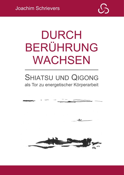 Durch Ber&uuml;hrung wachsen - Joachim Schrievers