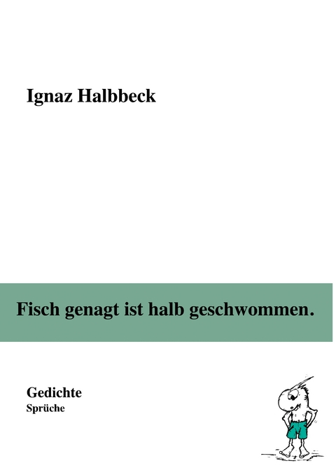 Fisch genagt ist halb geschwommen. - Ignaz Halbbeck