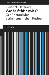 Was hei&szlig;t hier &raquo;wir&laquo;? Zur Rhetorik der parlamentarischen Rechten - Heinrich Detering
