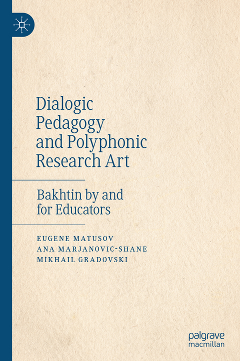 Dialogic Pedagogy and Polyphonic Research Art - Eugene Matusov, Ana Marjanovic-Shane, Mikhail Gradovski