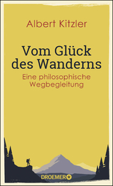 Vom Gl&uuml;ck des Wanderns - Albert Kitzler