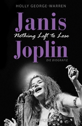 Janis Joplin. Nothing Left to Lose - Holly George-Warren