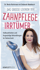 Das gro&szlig;e Lexikon der Zahnpflege Irrt&uuml;mer -  Dr. Neda Rahimian