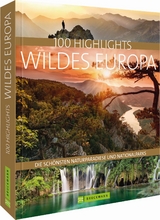 100 Highlights Wildes Europa - J&ouml;rg Berghoff, Andrea Lammert, Klio Verigou, Ulrike Jeute, Herbert Taschler, Hans-Joachim Spitzenberger, Christine Lendt, Georgi Palahutev, Thomas Burgert, J&uuml;rgen Haberhauer, Bernd Klaube, Britta Mentzel, Silke Weidemann, Rosemarie Elsner, Sarah Fischer, Mareike Weber, Sabine Rheker-Weigt