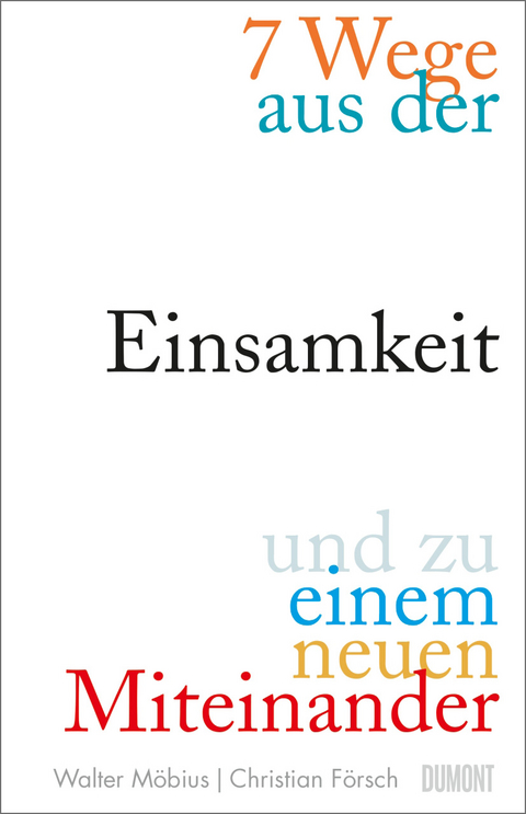 7 Wege aus der Einsamkeit und zu einem neuen Miteinander - Walter M&ouml;bius, Christian F&ouml;rsch