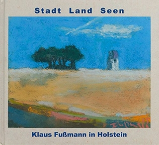 Stadt Land Seen - Klaus Fußmann in Holstein