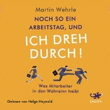 Noch so ein Arbeitstag, und ich dreh durch! - Martin Wehrle