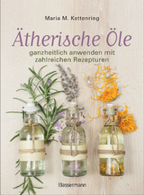 &Auml;therische &Ouml;le - Maria M. Kettenring