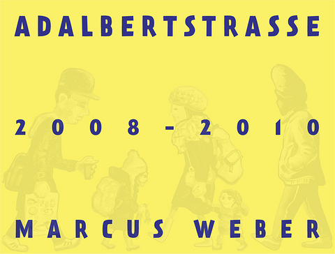 Marcus Weber &ndash; Adalbertstrasse 2008&ndash;2010 - Marcus Weber, Christoph Bannat, Kasper K&ouml;nig, Heidi Specker