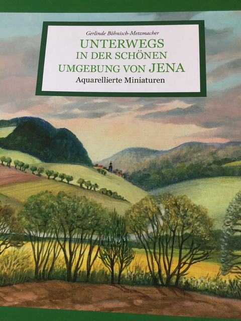UNTERWEGS in der sch&ouml;nen Umgebung von JENA - Gerlinde B&ouml;hnisch-Metzmacher