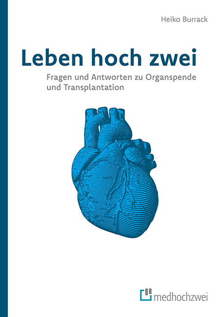 Leben hoch zwei &ndash; Fragen und Antworten zu Organspende und Transplantation - Heiko Burrack