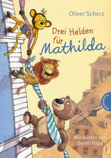 Drei Helden f&uuml;r Mathilda - Oliver Scherz