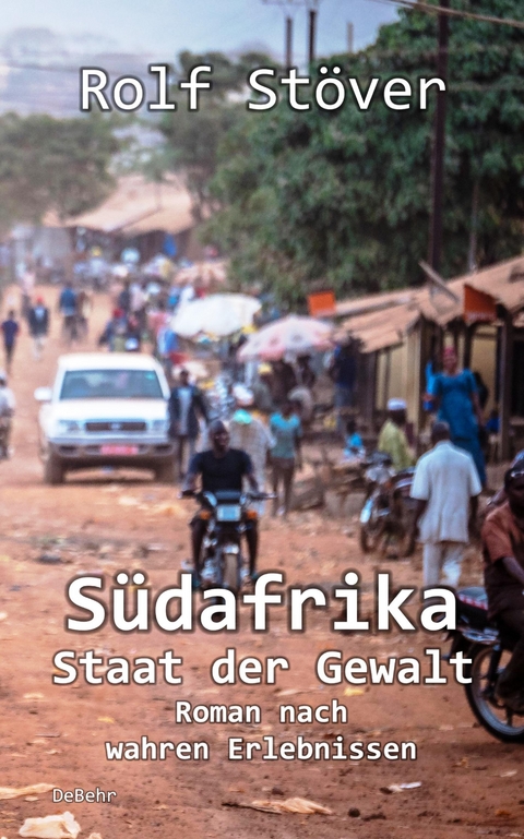 S&uuml;dafrika - Staat der Gewalt - Roman nach wahren Erlebnissen - Rolf St&ouml;ver