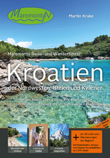 Maremonto Reise- und Wanderf&uuml;hrer: Kroatien &ndash; der Nordwesten: Istrien und Kvarner - Martin Krake