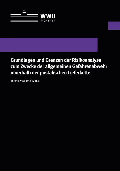 Grundlagen und Grenzen der Risikoanalyse zum Zwecke der allgemeinen Gefahrenabwehr innerhalb der postalischen Lieferkette - Zbigniew Adam Strzoda