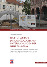Kloster Lorsch - Die arch&auml;ologischen Untersuchungen der Jahre 2010 - 2016