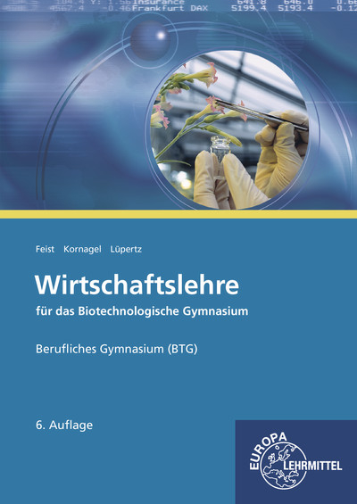 Wirtschaftslehre f&uuml;r das Biotechnologische Gymnasium (BTG) - Theo Feist, Judith Kornagel, Viktor L&uuml;pertz