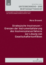 Strategische Insolvenzen &ndash; Grenzen der Instrumentalisierung des Insolvenzplanverfahrens zur L&ouml;sung von Gesellschafterkonflikten - Nora Brosent