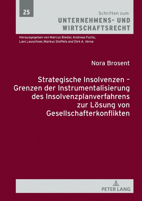 Strategische Insolvenzen &ndash; Grenzen der Instrumentalisierung des Insolvenzplanverfahrens zur L&ouml;sung von Gesellschafterkonflikten - Nora Brosent