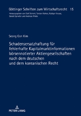 Schadensersatzhaftung f&uuml;r fehlerhafte Kapitalmarktinformationen b&ouml;rsennotierter Aktiengesellschaften nach dem deutschen und dem koreanischen Recht - Seong Gon Kim