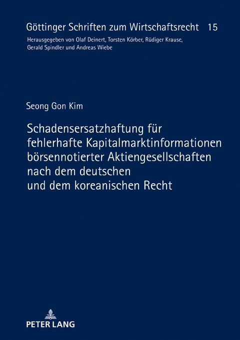 Schadensersatzhaftung f&uuml;r fehlerhafte Kapitalmarktinformationen b&ouml;rsennotierter Aktiengesellschaften nach dem deutschen und dem koreanischen Recht - Seong Gon Kim