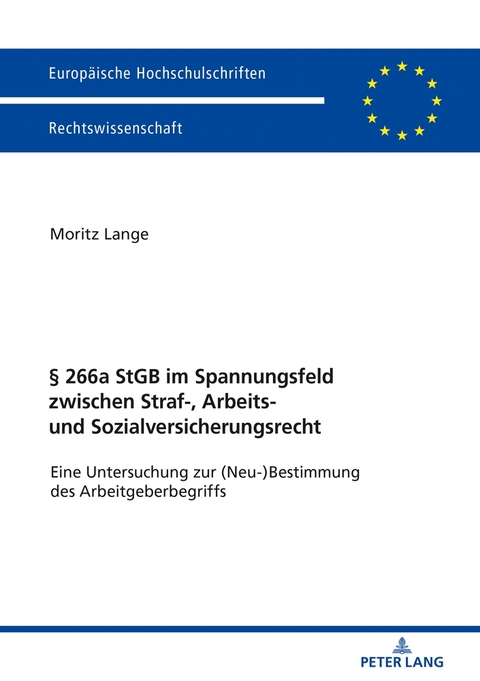 &sect; 266a StGB im Spannungsfeld zwischen Straf-, Arbeits- und Sozialversicherungsrecht - Moritz Lange