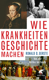 Wie Krankheiten Geschichte machen - Ronald D. Gerste