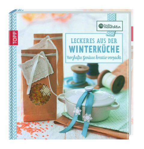 Kreative Manufaktur: Leckeres aus der Winterk&uuml;che - Anne Iburg, Alexandra Renke