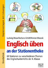 Englisch &uuml;ben an der Stationentheke - 4. Klasse - Ludwig Waas, Barbara Ertelt, Marion Waszak