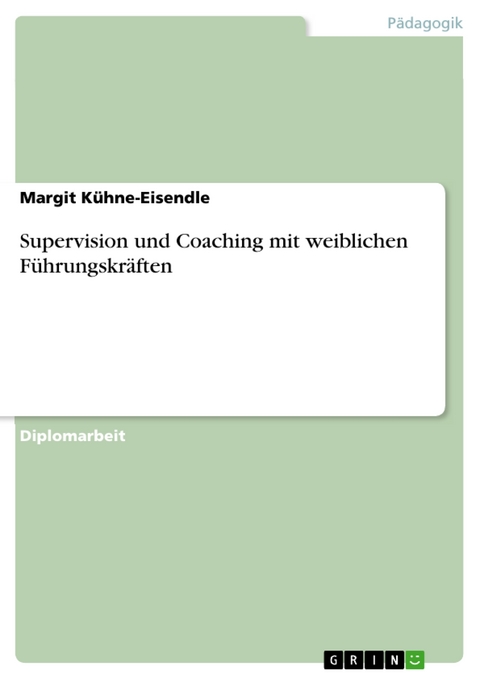 Supervision und Coaching mit weiblichen F&uuml;hrungskr&auml;ften - Margit K&uuml;hne-Eisendle