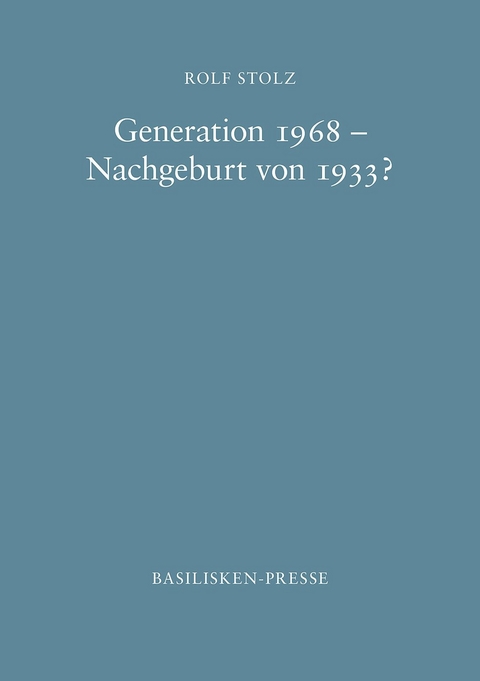 Generation 1968 &ndash; Nachgeburt von 1933? - Rolf Stolz