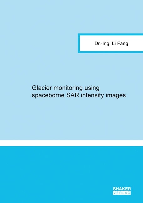 Glacier monitoring using spaceborne SAR intensity images - Li Fang