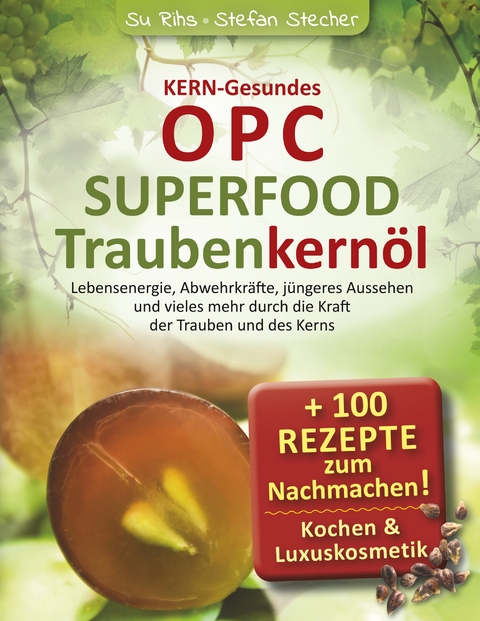 KERN-Gesundes OPC - SUPERFOOD Traubenkern&ouml;l - Susanne Rihs, Stefan Stecher
