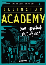 Ellingham Academy (Band 1) - Was geschah mit Alice? - Maureen Johnson