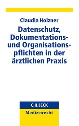 Datenschutz, Dokumentations- und Organisationspflichten in der &auml;rztlichen Praxis - Claudia Holzner