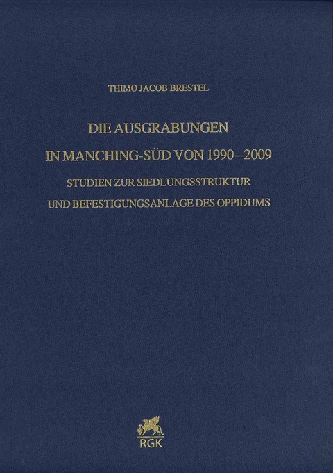 Die Ausgrabungen in Manching-S&uuml;d von 1990&ndash;2009 - Thimo Jacob Brestel