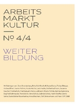 ARBEITS MARKT KULTUR &mdash; № 4/4 WEITERBILDUNG - 
