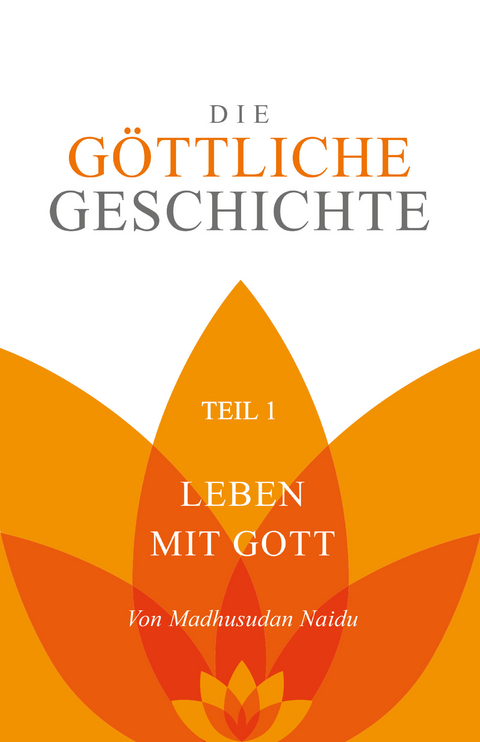 Die G&ouml;ttliche Geschichte &ndash; Teil 1 - Madhusudan Naidu