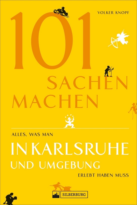 101 Sachen machen &ndash; Alles, was man in Karlsruhe und Umgebung erlebt haben muss - Volker Knopf