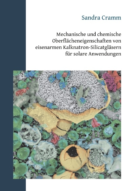 Mechanische und chemische Oberfl&auml;cheneigenschaften von eisenarmen Kalknatron-Silicatgl&auml;sern f&uuml;r solare Anwendungen - Sandra Cramm
