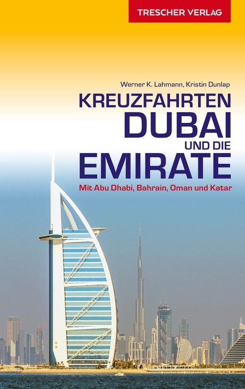 TRESCHER Reisef&uuml;hrer Kreuzfahrten Dubai und die Emirate -  Werner K. Lahmann,  Kristin Dunlap