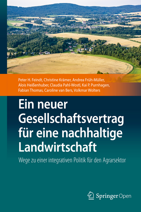 Ein neuer Gesellschaftsvertrag f&uuml;r eine nachhaltige Landwirtschaft - Peter H. Feindt, Christine Kr&auml;mer, Andrea Fr&uuml;h-M&uuml;ller, Alois Hei&szlig;enhuber, Claudia Pahl-Wostl, Kai P. Purnhagen, Fabian Thomas, Caroline van Bers, Volkmar Wolters