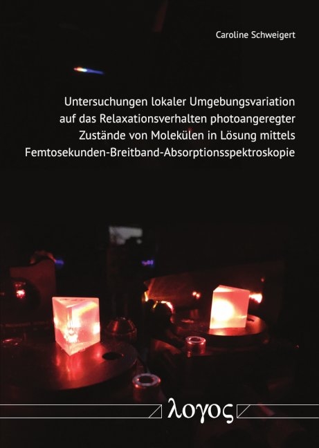 Untersuchungen lokaler Umgebungsvariation auf das Relaxationsverhalten photoangeregter Zust&auml;nde von Molek&uuml;len in L&ouml;sung mittels Femtosekunden-Breitband-Absorptionsspektroskopie - Caroline Schweigert