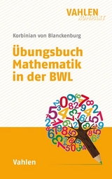Übungsbuch Mathematik in der BWL - Korbinian von Blanckenburg