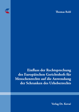 Einfluss der Rechtsprechung des Europäischen Gerichtshofs für Menschenrechte auf die Anwendung der Schranken des Urheberrechts