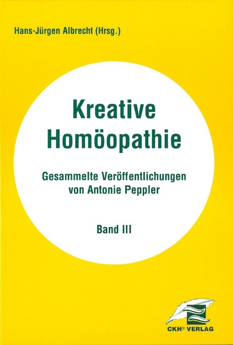 Kreative Homöopathie - Gesammelte Veröffentlichungen / Kreative Homöopathie Gesammelte Veröffentlichungen - Antonie Peppler