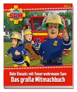 Feuerwehrmann Sam: Dein Einsatz mit Feuerwehrmann Sam: Das gro&szlig;e Mitmachbuch - Carolin B&ouml;ttler