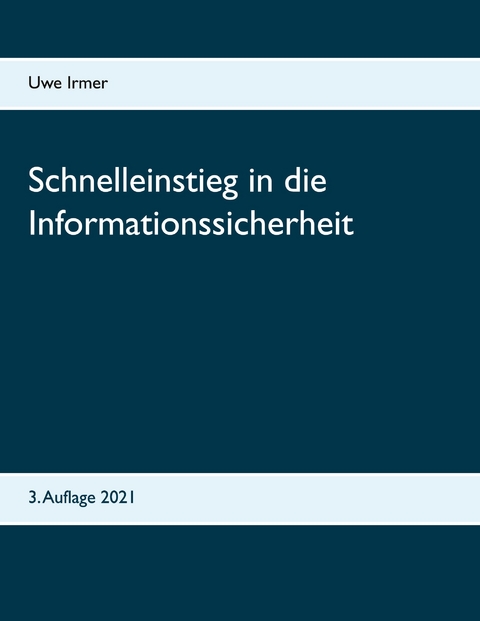Schnelleinstieg in die Informationssicherheit - Uwe Irmer