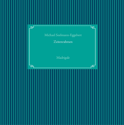 Zeitenrahmen - Michael Seelmann-Eggebert